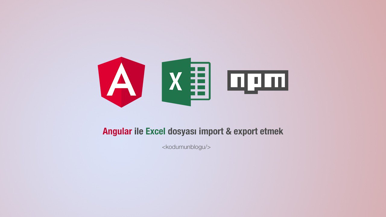 Angular ile Excel dosyası import & export etmek