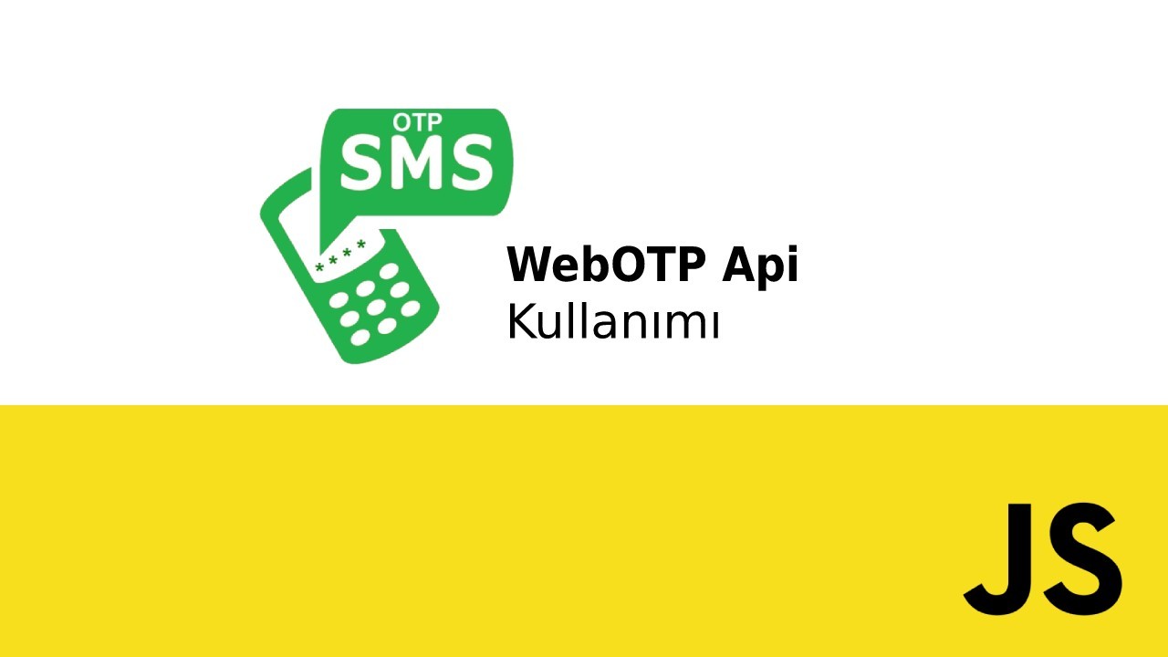 Javascript WebOTP Api ile sms kodunu otomatik doldurun