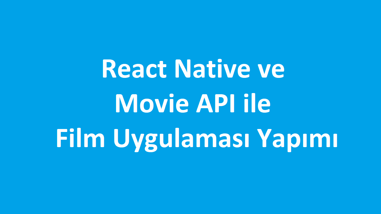 React Native ve Movie API ile Film Uygulaması Yapımı