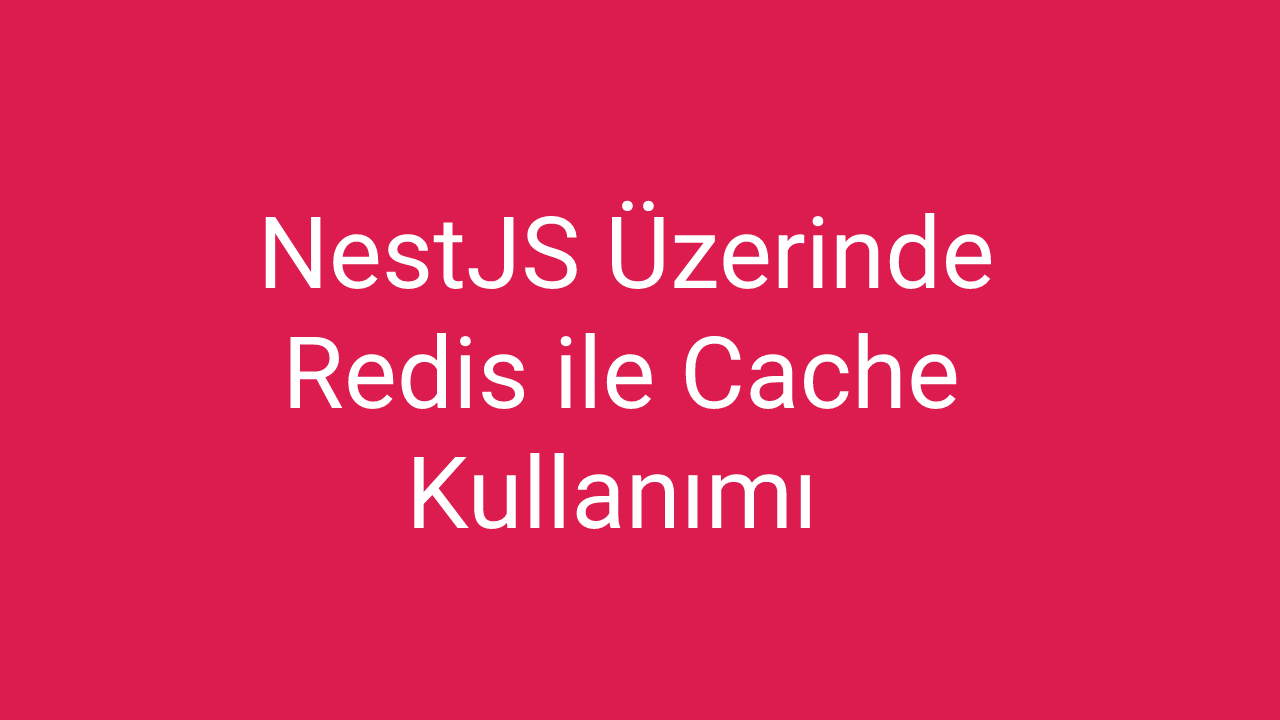 NestJS Üzerinde Redis ile Cache Kullanımı