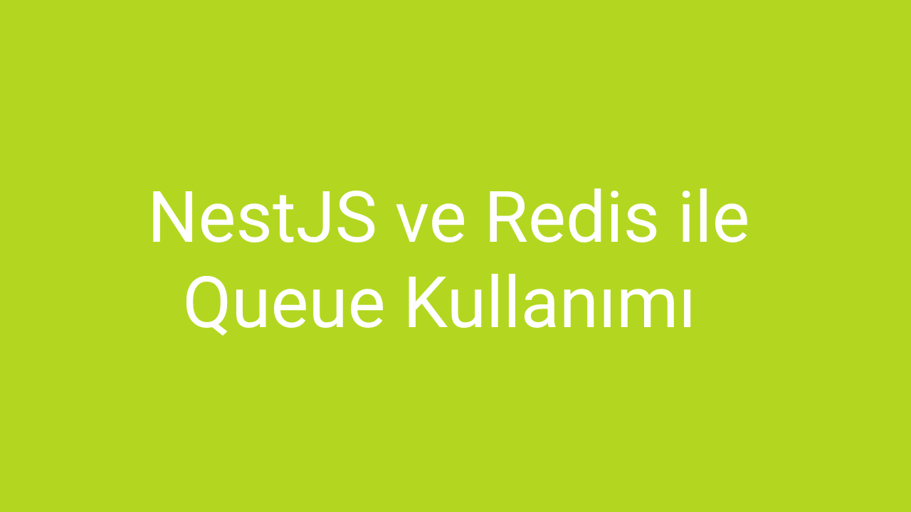 NestJS ve Redis ile Queue Kullanımı